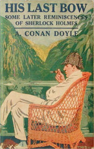 Title: His Last Bow: An Epilogue of Sherlock Holmes! A Mystery/Detective, Short Story Classic By Sir Arthur Conan Doyle! AAA+++, Author: Arthur Conan Doyle