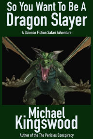 Title: So You Want To Be A Dragon Slayer..., Author: Michael Kingswood