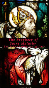 Title: The Prophecy Of Saint Malachy: The Soon Coming End of Days, Author: Joseph Lumpkin