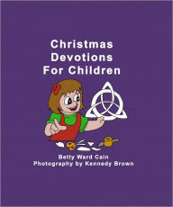 Title: Christmas Devotions For Children, Author: Betty Ward Cain