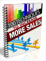 Title: 100 Techniques To Increase Sales Utilize These Awesome Techniques To Skyrocket Your Sales for Both Online & Offline Businesses!, Author: Dawn Publishing