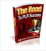 Title: The Road To PLR Success Discover how you can turn PLR products into instant recurring cash, Author: Dawn Publishing