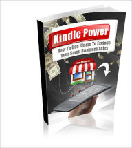 Title: Kindle Power Using Kindle to Promote Your Offline Business!, Author: Dawn Publishing