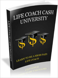 Title: Life Coach Cash University Learn To Be A High Paid Life Coach!, Author: Dawn Publishing