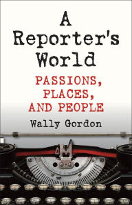 Title: A Reporter's World, Author: Wally Gordon