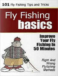 Title: Fly Fishing Basics: Improve Your Fly Fishing in 50 Minutes, Author: eBook Legend