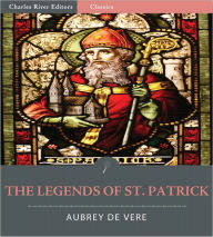 Title: The Legends of St. Patrick (Illustrated), Author: Aubrey de Vere