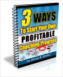 Making Money - 3 Ways To Start Your Own Highly Profitable Coaching Program