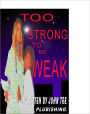 TOO STRONG TO BE WEAK