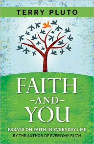 Title: Faith and You: Essays on Faith in Everyday Life, Author: Terry Pluto