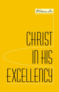 Title: Christ in His Excellency, Author: Witness Lee