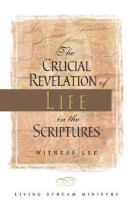 Title: The Crucial Revelation of Life in the Scriptures, Author: Witness Lee