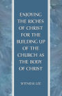 Enjoying the Riches of Christ for the Building Up of the Church as the Body of Christ