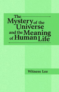 Title: The Mystery of the Universe and the Meaning of Human Life, Author: Witness Lee