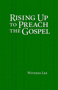 Title: Rising Up to Preach the Gospel, Author: Witness Lee