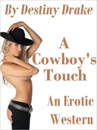 Title: A Cowboy's Touch (An Erotic Western) *Adult Content*, Author: Destiny Drake