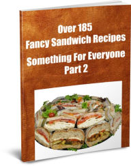 Title: Over 185 Fancy Sandwich Recipes Something For Everyone.. Part 2, Author: Wanda Johnson