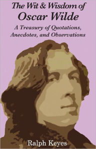 Title: The Wit & Wisdom of Oscar Wilde, Author: Ralph Keyes