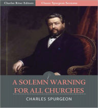 Title: Classic Spurgeon Sermons: A Solemn Warning for All Churches (Illustrated), Author: Charles Spurgeon