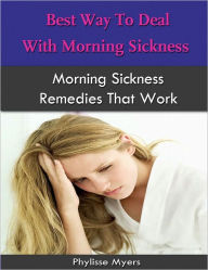 Title: Best Way To Deal With Morning Sickness, Author: Phylisse Myers