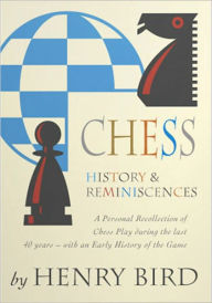 Title: Chess History and Reminiscences: A History, Games, Biography Classic By Henry Edward Bird! AAA+++, Author: Henry Edward Bird