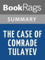 The Case of Comrade Tulayev by Victor Serge l Summary & Study Guide