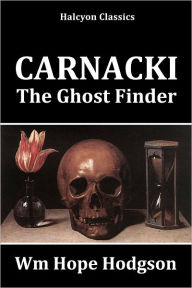 Title: Carnacki, The Ghost Finder by William Hope Hodgson, Author: William Hope Hodgson