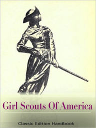 Title: Scouting For Girls, Official Handbook of the Girl Scouts (Classic Edition: fully illustrated), Author: Girl Scouts Of America