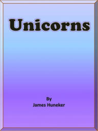 Title: Unicorns, Author: James Huneker