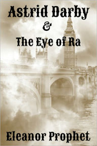 Title: Astrid Darby and the Eye of Ra, Author: Eleanor Prophet