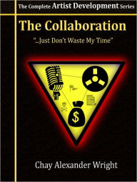 Title: The Complete Artist Development Series: The Collaboration, Author: Chay Alexander Wright