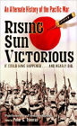 Rising Sun Victorious: An Alternate History of the Pacific War