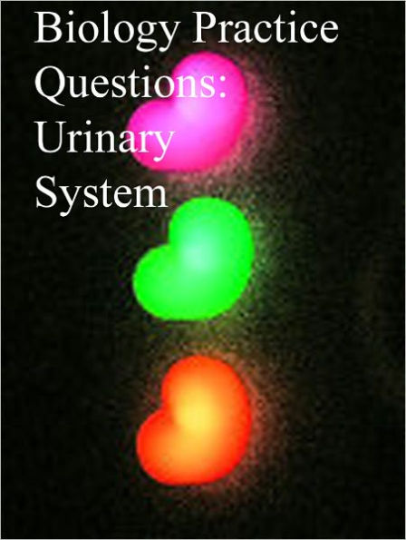 Biology Practice Questions: Urinary System