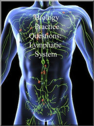 Title: Biology Practice Questions: Lymphatic System, Author: Dr. Evelyn J. Biluk