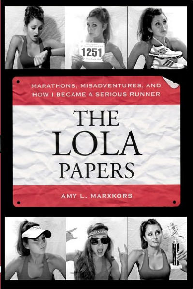 The Lola Papers: Marathons, Misadventures, and How I Became a Serious Runner