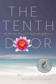 Title: The Tenth Door: An Adventure Through the Jungles of Enlightenment 2nd Edition, Author: Michele Hebert