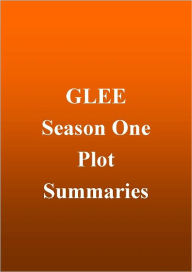 Title: Glee - Season 1 Plot Summaries, Author: John Bernhisel