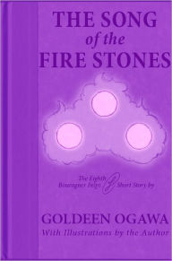 Title: The Song of the Fire Stones, Author: Goldeen Ogawa