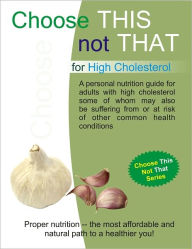 Title: Choose this not that for High Cholesterol, Author: Personal Remedies