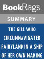 The Girl Who Circumnavigated Fairyland in a Ship of Her Own Making by Catherynne M. Valente l Summary & Study Guide