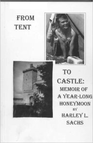 Title: From Tent to Castle: Memoir of a Year-Long Honeymoon, Author: Harley Sachs
