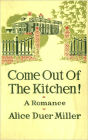 Come Out of the Kitchen! - A Fiction and Literature, Humor, Romance Classic By Alice Duer Miller! AAA+++