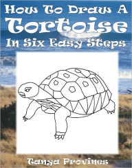 Title: How To Draw A Tortoise In Six Easy Steps, Author: Tanya Provines