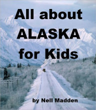 Title: All about Alaska for Kids, Author: Nell Madden
