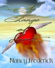 Title: A Change of Heart, Author: Nancy Frederick