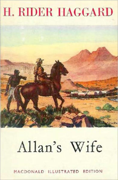 Allan's Wife: An Adventure/Romance Classic By H. Rider Haggard! AAA+++