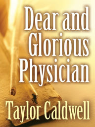 Title: Dear and Glorious Physician, Author: Taylor Caldwell