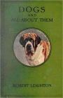 Dogs and All About Them: A Non-Fiction/Nature Classic By Robert Leighton! AAA+++
