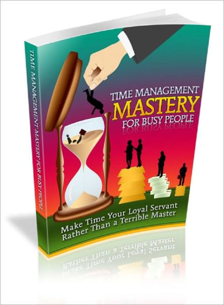 Time Management Mastery For Busy People