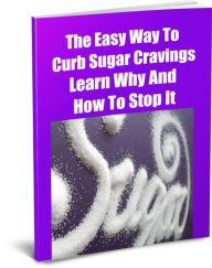 Title: The Easy Way To Curb Sugar Cravings Learn Why And How To Stop It, Author: Francis Jackson